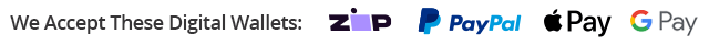 We Accept These Digital Wallets: Zip, PayPal, Apple Pay, Google Pay